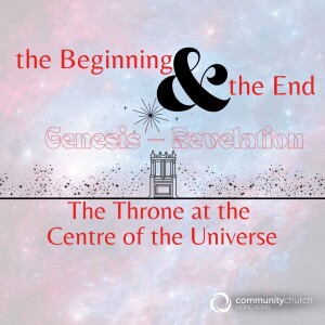 The Beginning & the End: The Throne at the Centre of the Universe