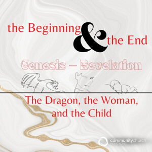 The Beginning & the End: The Dragon, the Woman, and the Child
