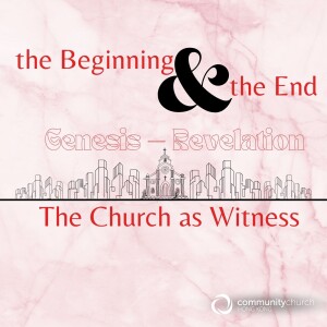 The Beginning & the End: The Church as Witness