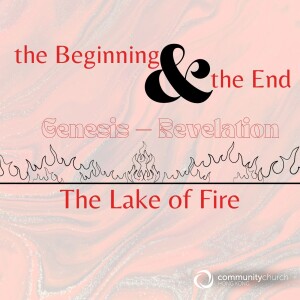 The Beginning & the End: The Lake of Fire