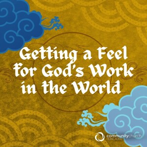 Flourishing Faith: Getting a Feel for God's Work in the World