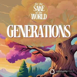 For the Sake of the World: Generations