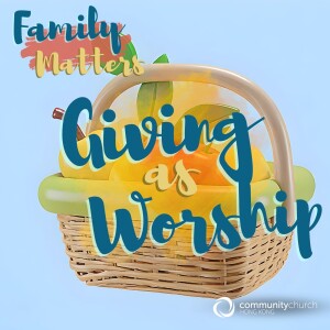 Family Matters: Giving as Worship