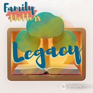 Family Matters: Legacy