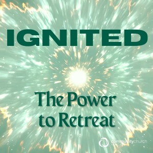 Ignited: The Power to Retreat