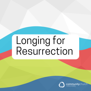 Longing for Resurrection - Guest Speaker Jon Hori