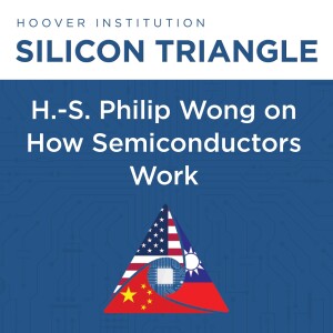 Silicon Triangle: H.-S. Philip Wong on the Implications of Technology Trends in the Semiconductor Industry | Hoover Institution
