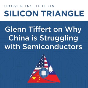 Silicon Triangle: Glenn Tiffert on Why China Struggles to Produce Advanced Semiconductors | Hoover Institution