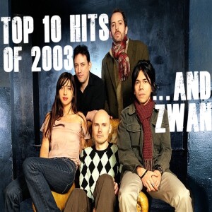 THE BIGGEST HITS OF 2003... and ZWAN!