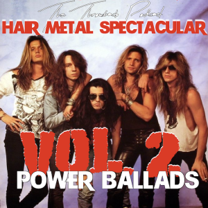 HAIR METAL SPECTACULAR Vol 2: Power Ballads
