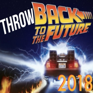 THROWBACK TO THE FUTURE: 2018