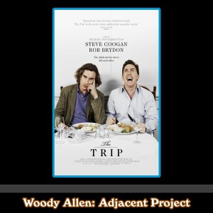 Woody Adjacent - Steve Coogan & Rob Brydon - The Trip Movie Series (2010-2020)