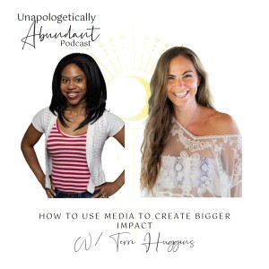 How to Use Media to Create Bigger Impact with Terri Huggins