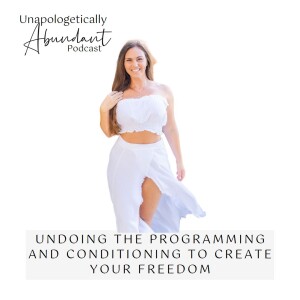 Undoing the programming and conditioning to create your freedom