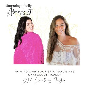 How to own your spiritual gifts unapologetically with Courtney Taylor
