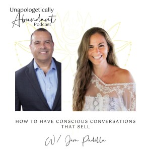How to have conscious conversations that sell with Jim Padilla