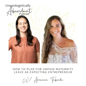 How to plan for unpaid maternity leave as expecting entrepreneur with Arianna Taboada
