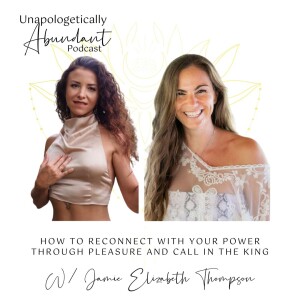 How to reconnect with your power through pleasure and call in the king with Jamie Elizabeth Thompson
