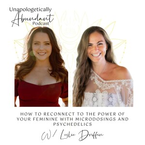 How to reconnect to the power of your feminine with microdosings and psychedelics with Leslie Draffin