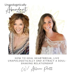 How to heal heartbreak, live unapologetically and attract a soul-shaking relationship with Allana Pratt