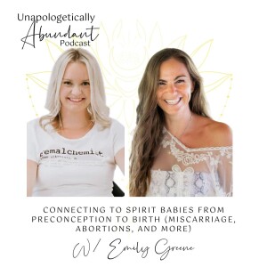Connecting to Spirit Babies from preconception to birth (miscarriage, abortions, and more) with Emilye Greene