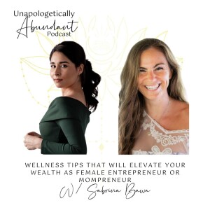 Wellness tips that will elevate your wealth as female entrepreneur or mompreneur with Sabrina Bawa