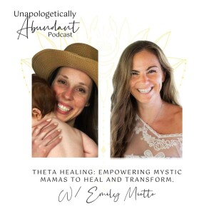 Theta Healing: Empowering Mystic Mamas to Heal and Transform with Emily Miotto
