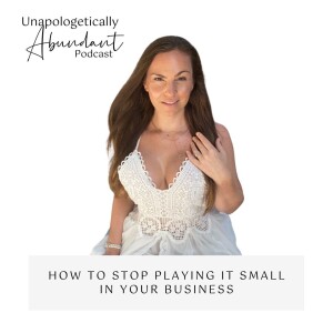 How to stop playing it small in your business