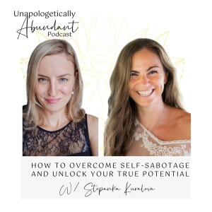 How to overcome self-sabotage and unlock your true potential with Stepanka Kuralova