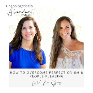 How to overcome perfectionism & people pleasing with Kim Gross