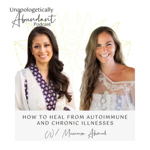 How to heal from autoimmune and chronic illnesses with Muneeza Ahmed