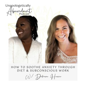 How to soothe anxiety through diet & subconscious work with Dekeira Horne