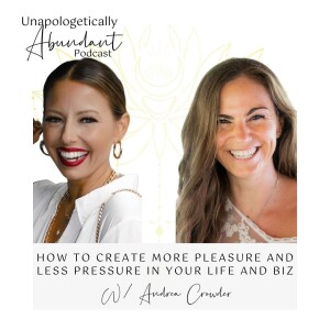 How to create more pleasure and less pressure in your life and biz with Andrea Crowder