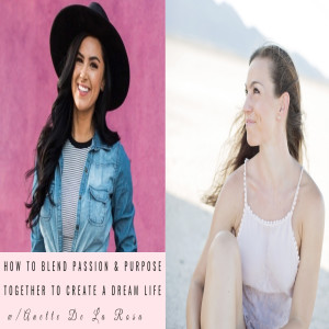 How to Blend Passion & Purpose Together to Create a Dream life with Anette De La Rosa Episode 049