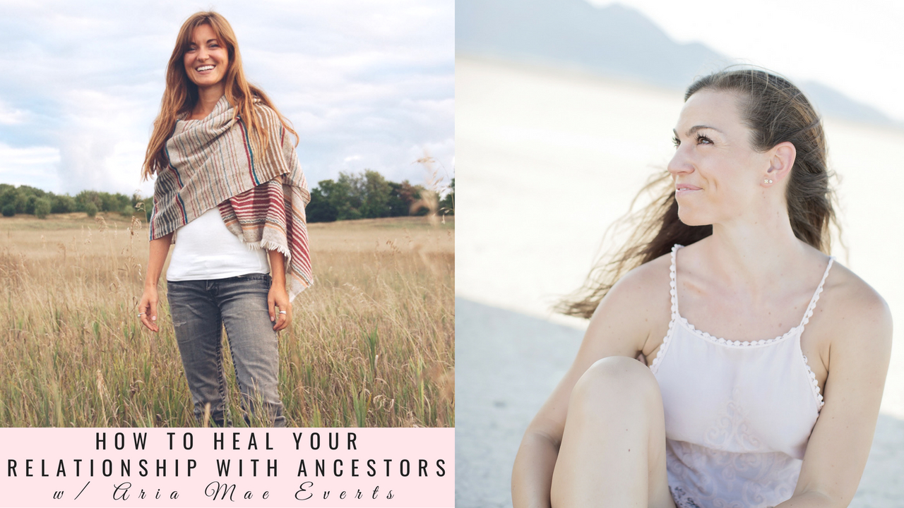 How to Heal Your Relationship with Ancestors with Aria Mae Everts Episode 21 