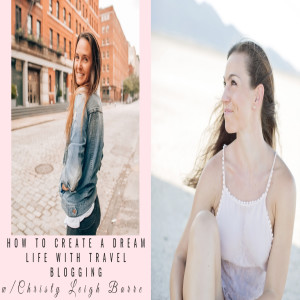 How to Create Dream Life with Travel Blogging with Christy Leigh Barre 051 