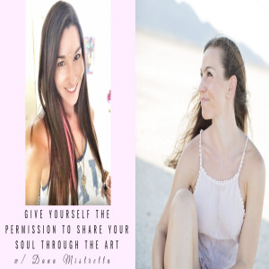 Give Yourself The Permission to Share Your Soul Through the Art with Dana Mistretta Episode 040