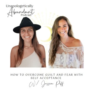 How to overcome guilt and fear with self acceptance with Jessica Piff