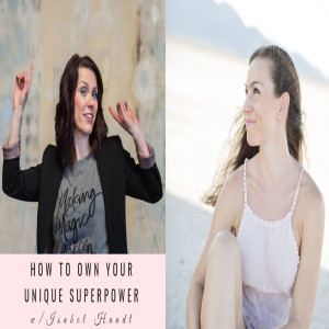 How to Own Your Unique Superpower with Isabel Hundt Episode 031 