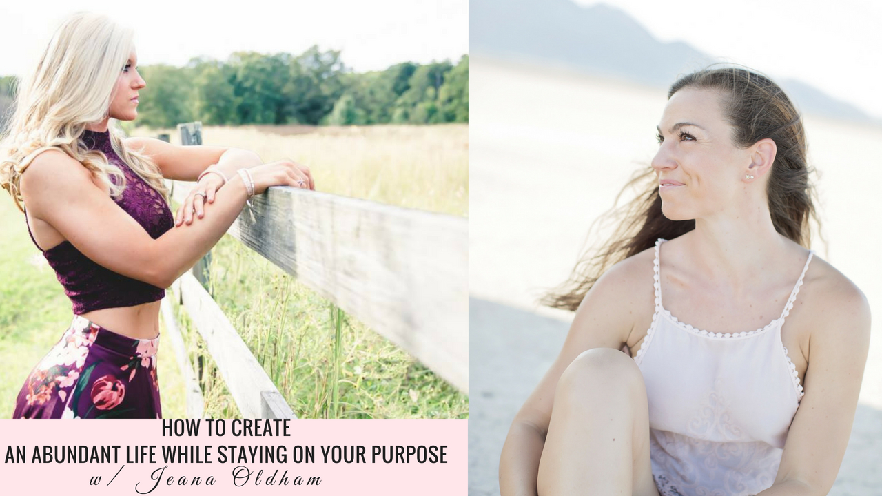 How to Create an Abundant Life While Staying on Your Purpose with Jeana Oldham Episode 010
