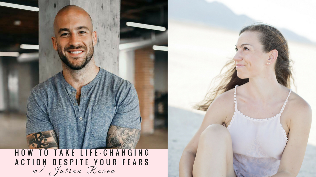 How to Take Life Changing Action Despite Your Fears with Julian Rosen Episode 009