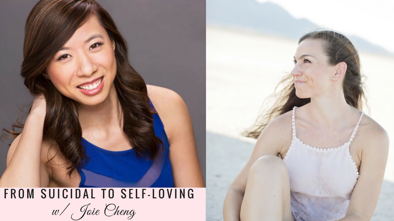 From Suicidal to Self-Loving with Joie Cheng Episode 003