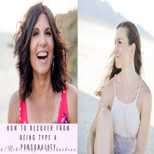 How to Recover from Being A type Personality with Niki Chopra Richardson Episode 044