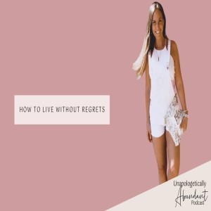 How to live without regrets