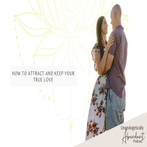 How to attract and keep your true LOVE