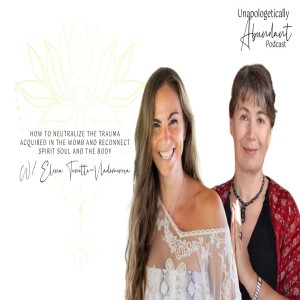 How to neutralize the trauma acquired in the womb and reconnect Spirit Soul and the Body with Elena Tonetti- Vladimirova