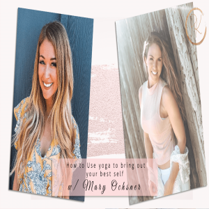 How to Use yoga to bring out your best self with Mary Ochsner Episode 73