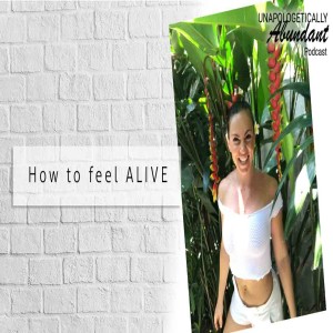 How to feel ALIVE 