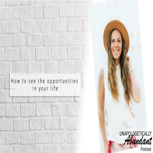 How to see the opportunities in your life