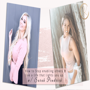The Best of 2019! How to Stop enabling others & live a life that lights you up  wtih Sarah Pendrick